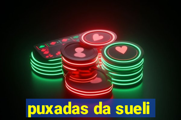 puxadas da sueli